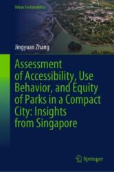 Assessment of Accessibility, Use Behavior, and Equity of Parks in a Compact City: Insights from Singapore (ISBN: 9789819736324)