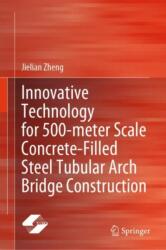 Innovative Technology for 500-meter Scale Concrete-Filled Steel Tubular Arch Bridge Construction (ISBN: 9789819712441)