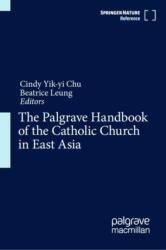 The Palgrave Handbook of the Catholic Church in East Asia (ISBN: 9789819706587)