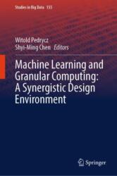 Machine Learning and Granular Computing: A Synergistic Design Environment (ISBN: 9783031668418)