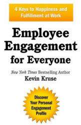 Employee Engagement for Everyone: 4 Keys to Happiness and Fulfillment at Work - Kevin Kruse (2013)