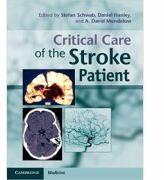Critical Care of the Stroke Patient - Stefan Schwab, Daniel Hanley, A. David Mendelow (2014)