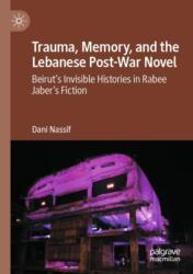 Trauma, Memory, and the Lebanese Post-War Novel (ISBN: 9783031491733)