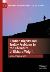 Kantian Dignity and Trolley Problems in the Literature of Richard Wright (ISBN: 9783031402180)