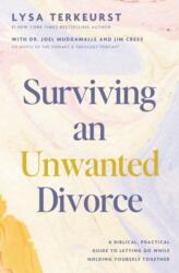 Surviving an Unwanted Divorce: A Biblical, Practical Guide to Letting Go While Holding Yourself Together (ISBN: 9781400256310)