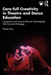 Care-full Creativity in Theatre and Dance Education (ISBN: 9781032979502)