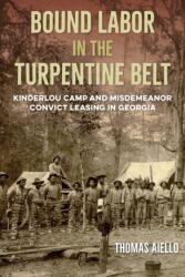 Bound Labor in the Turpentine Belt (ISBN: 9780813079189)
