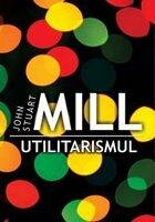 UTILITARISMUL - John Stuart Mill (2014)