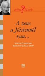 Juhász Előd - A zene a Jóistennél van. . . - Beszélgetés Vukán Györggyel (2014)