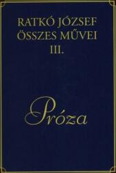 Ratkó József összes művei III. Próza (2014)
