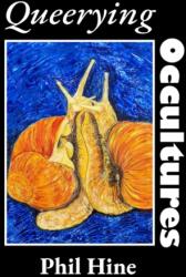 Queerying Occultures: Essays from Enfolding Vol. 1 (ISBN: 9781618697936)