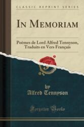 In Memoriam: Poemes de Lord Alfred Tennyson, Traduits en Vers Francais (ISBN: 9781527620247)