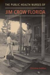 The Public Health Nurses of Jim Crow Florida (ISBN: 9780813068589)