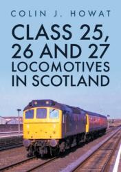 Class 25, 26 and 27 Locomotives in Scotland (ISBN: 9781398105546)