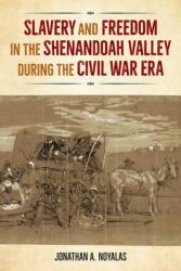 Slavery and Freedom in the Shenandoah Valley During the Civil War Era (ISBN: 9780813066868)