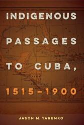Indigenous Passages to Cuba, 1515-1900 (ISBN: 9780813068435)