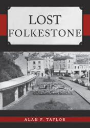 Lost Folkestone (ISBN: 9781445695433)