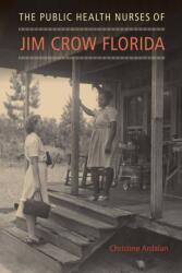 The Public Health Nurses of Jim Crow Florida (ISBN: 9780813066158)
