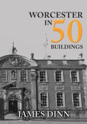 Worcester in 50 Buildings (ISBN: 9781445680514)