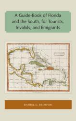 A Guide-Book of Florida and the South, for Tourists, Invalids, and Emigrants (ISBN: 9781947372528)
