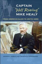 Captain ""Hell Roaring"" Mike Healy (ISBN: 9780813054858)