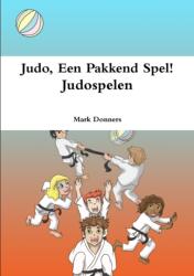 Judo, Een Pakkend Spel! - Judospelen (ISBN: 9781326895112)