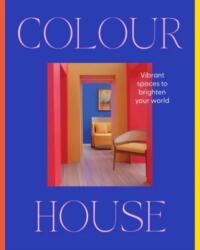 Colour House: Vibrant spaces to brighten your world (ISBN: 9781460768501)