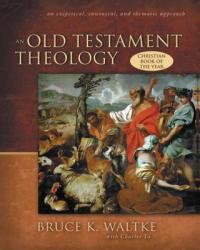 Old Testament Theology - Bruce K Waltke (ISBN: 9780310218975)