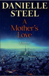 Danielle Steel: Danielle Steel: A Mother's Love (ISBN: 9780593498736)