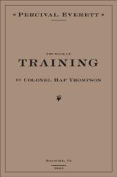 The Book of Training by Colonel Hap Thompson of Roanoke, Va, 1843 (ISBN: 9781597096287)
