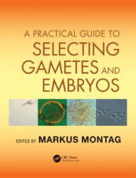 Practical Guide to Selecting Gametes and Embryos (2014)