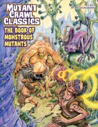 Mutant Crawl Classics #16: The Book of Monstrous Mutants (ISBN: 9781964581514)