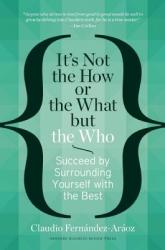 It's Not the How or the What but the Who - Claudio Fernández Aráoz (2014)