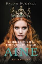 Pagan Portals - Aine - Kelle BanDea (ISBN: 9781803419428)