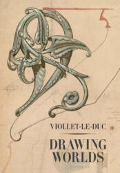 Viollet-le-Duc - Drawing Worlds - Barry Bergdoll, Martin Bressani (ISBN: 9780300284485)