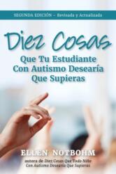 Diez Cosas Que Su Estudiante Con Autismo Desearia Que Supiera (ISBN: 9781957984018)