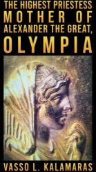 The Highest Priestess: Mother of Alexander the Great, Olympia (ISBN: 9781398423183)