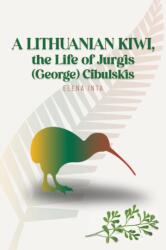 A Lithuanian Kiwi, the Life of Jurgis (George) Cibulskis (ISBN: 9781037104770)