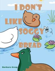 I Don't Like Soggy Bread (ISBN: 9781037100529)