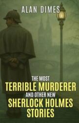 The Most Terrible Murderer and Other New Sherlock Holmes Stories (ISBN: 9781804247198)