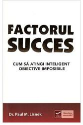 Factorul succes - Cum sa atingi inteligent obiective imposibile (ISBN: 9786068414270)