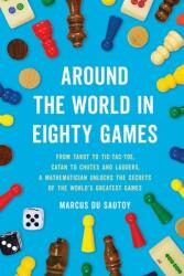 Around the World in Eighty Games : From Tarot to Tic-Tac-Toe, Catan to Chutes and Ladders, a Mathematician Unlocks the Secrets of the World's Greatest Games (ISBN: 9781541606333)