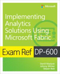 Exam Ref DP-600 Implementing Analytics Solutions Using Microsoft Fabric - Johnny Winter, ? Tepán Re? l (ISBN: 9780135336021)