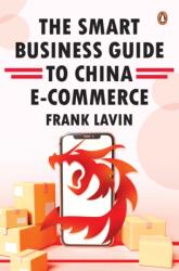 THE SMART BUSINESS GUIDE TO CHINA E-COMMERCE (ISBN: 9789814954655)