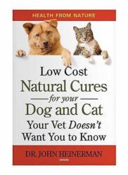 Low Cost Natural Cures for you Dog and Cat Your Vet Doesn't Want You to Know (ISBN: 9781882330652)