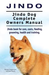 Jindo Dog. Jindo Dog Complete Owners Manual. Jindo book for care, costs, feeding, grooming, health and training (ISBN: 9781910941737)