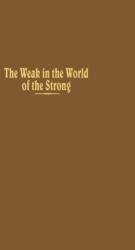 The Weak in the World of the Strong (ISBN: 9780231043380)