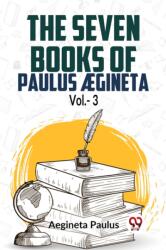 The Seven Books Of Paulus Egineta Vol. - 3 (ISBN: 9789358715903)