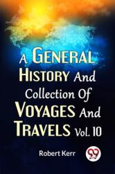 A General History And Collection Of Voyages And Travels Vol. 10 (ISBN: 9789358714166)