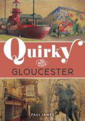 Quirky Gloucester (ISBN: 9781398123076)